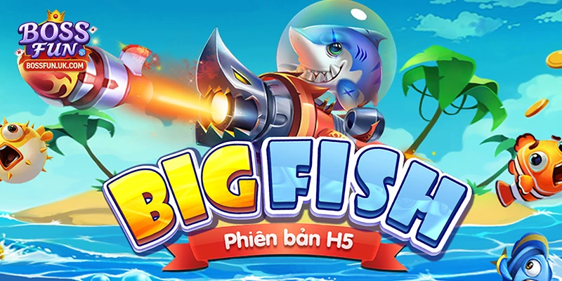 Bắn Cá H5: Điểm Nổi Bật Và 3 Phiên Bản Chơi Nổi Bật Nhất 2025