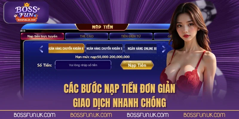 Các bước nạp tiền đơn giản, giao dịch nhanh chóng