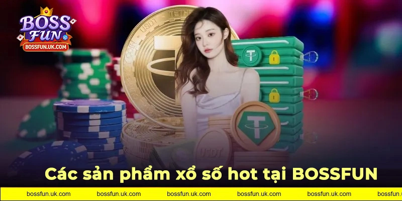 Giới thiệu các sản phẩm xổ số hot tại BOSSFUN