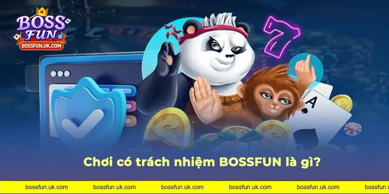 Khái niệm chơi có trách nhiệm BOSSFUN
