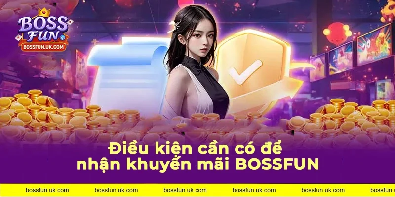 Cần có điều kiện gì để tham gia khuyến mãi BOSSFUN