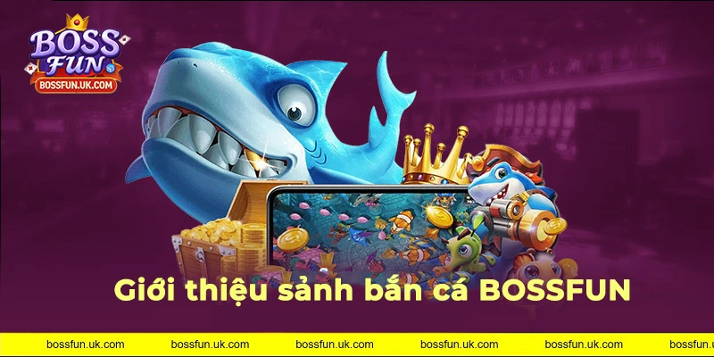 Giới thiệu sảnh bắn cá BOSSFUN