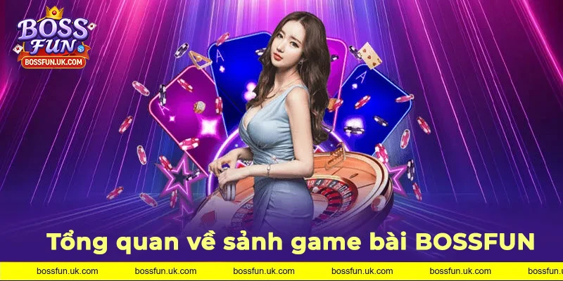 Giới thiệu tổng quan về sảnh game bài BOSSFUN