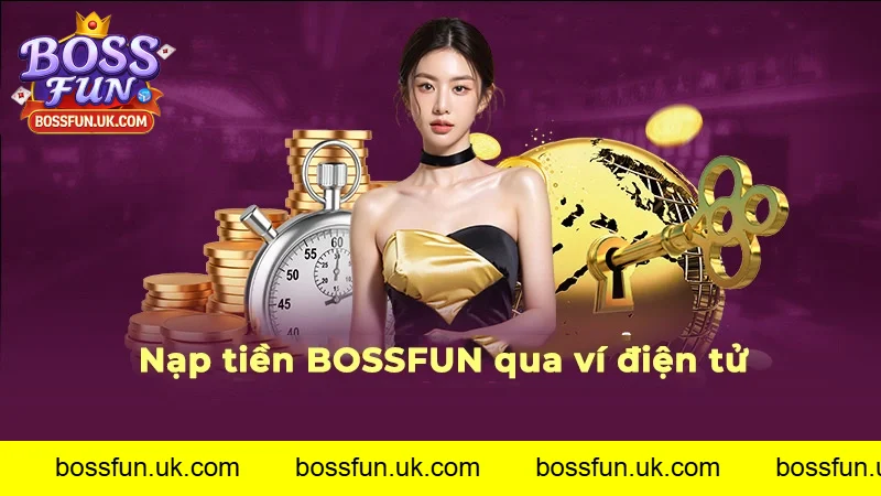 Hướng dẫn nạp tiền BOSSFUN qua ví điện tử