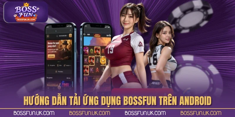 Hướng dẫn tải ứng dụng BOSSFUN trên hệ điều hành Android