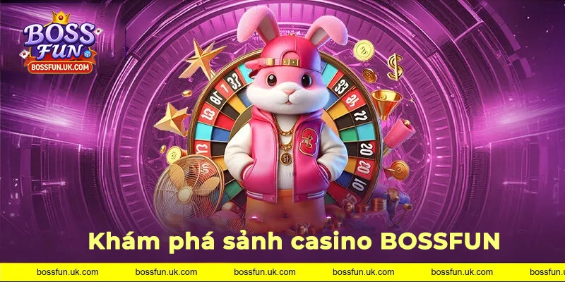 Giới thiệu sảnh casino BOSSFUN