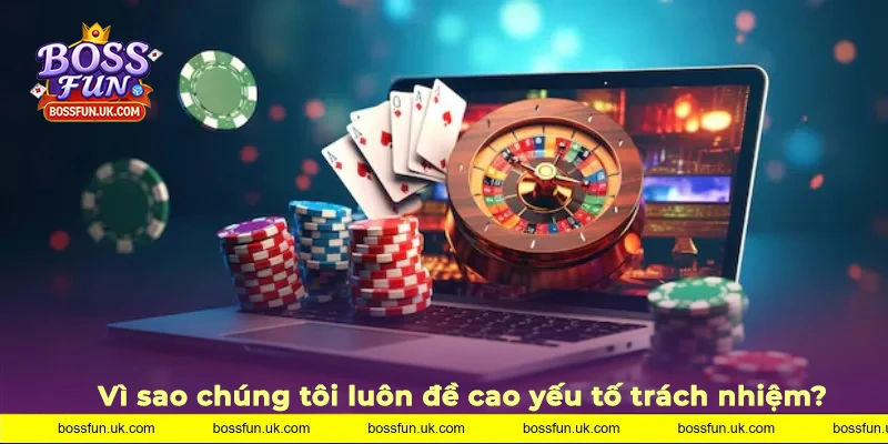 Yếu tố trách nhiệm luôn được đề cao khi tham gia nhà cái